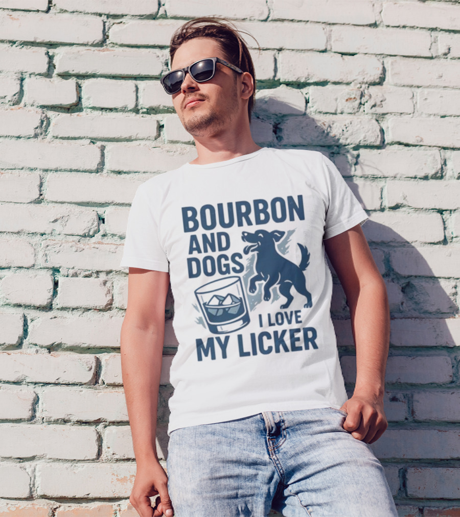 Bourbon And Dogs I Love My Licker Dog And Drink Humor T-Shirt