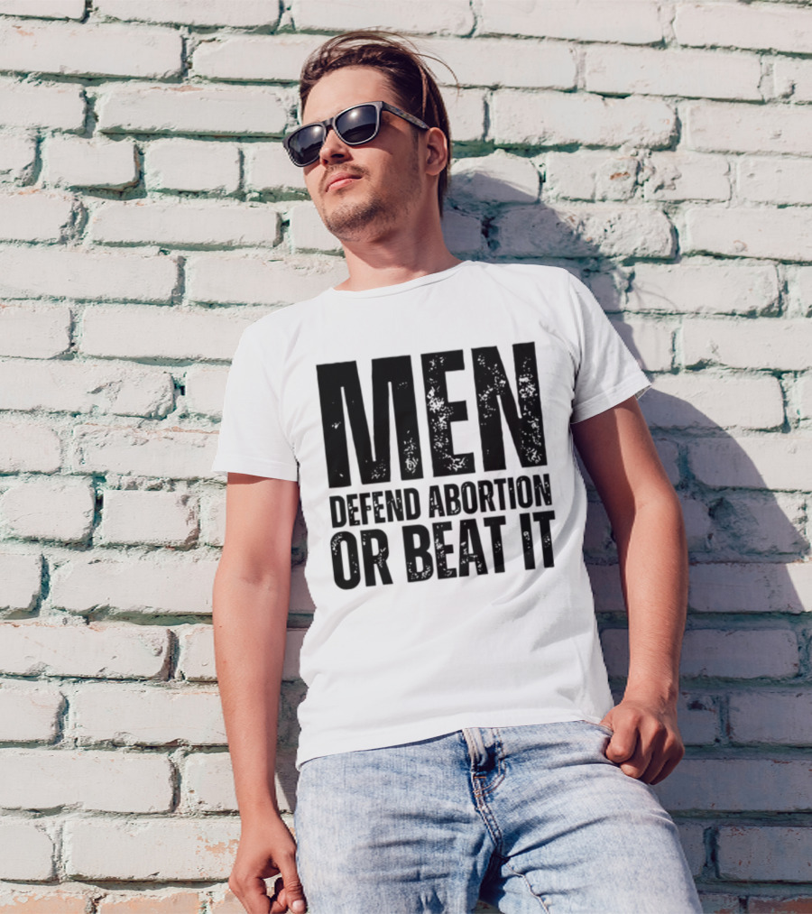 MEN Defend Abortion OR BEAT IT T-Shirt