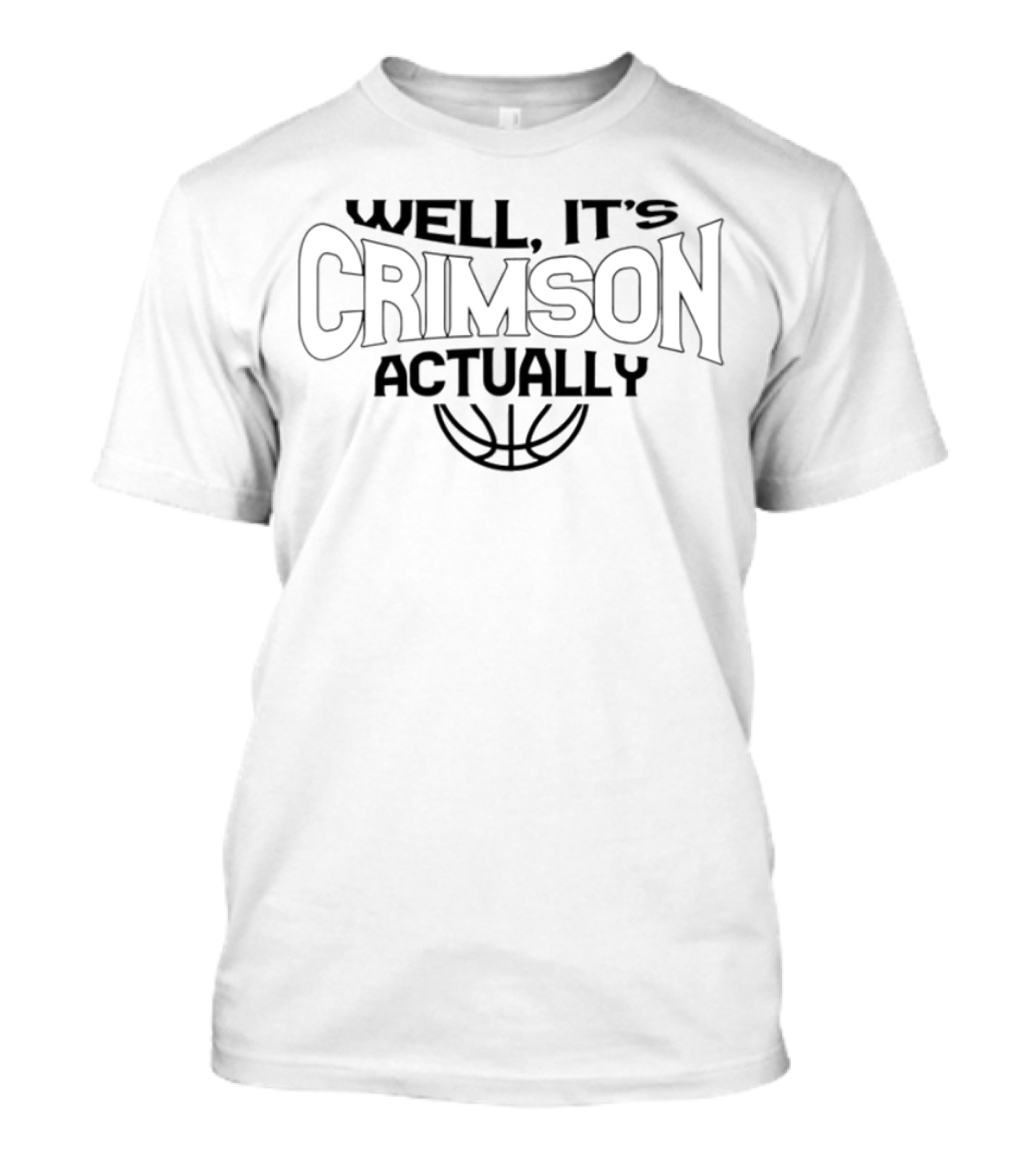 Well It's Crimson Actually Basketball T-Shirt