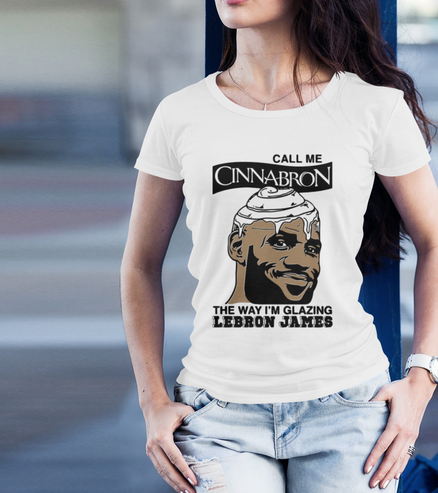 Call Me Cinnabron The Way I'm Glazing LeBron James T-Shirt