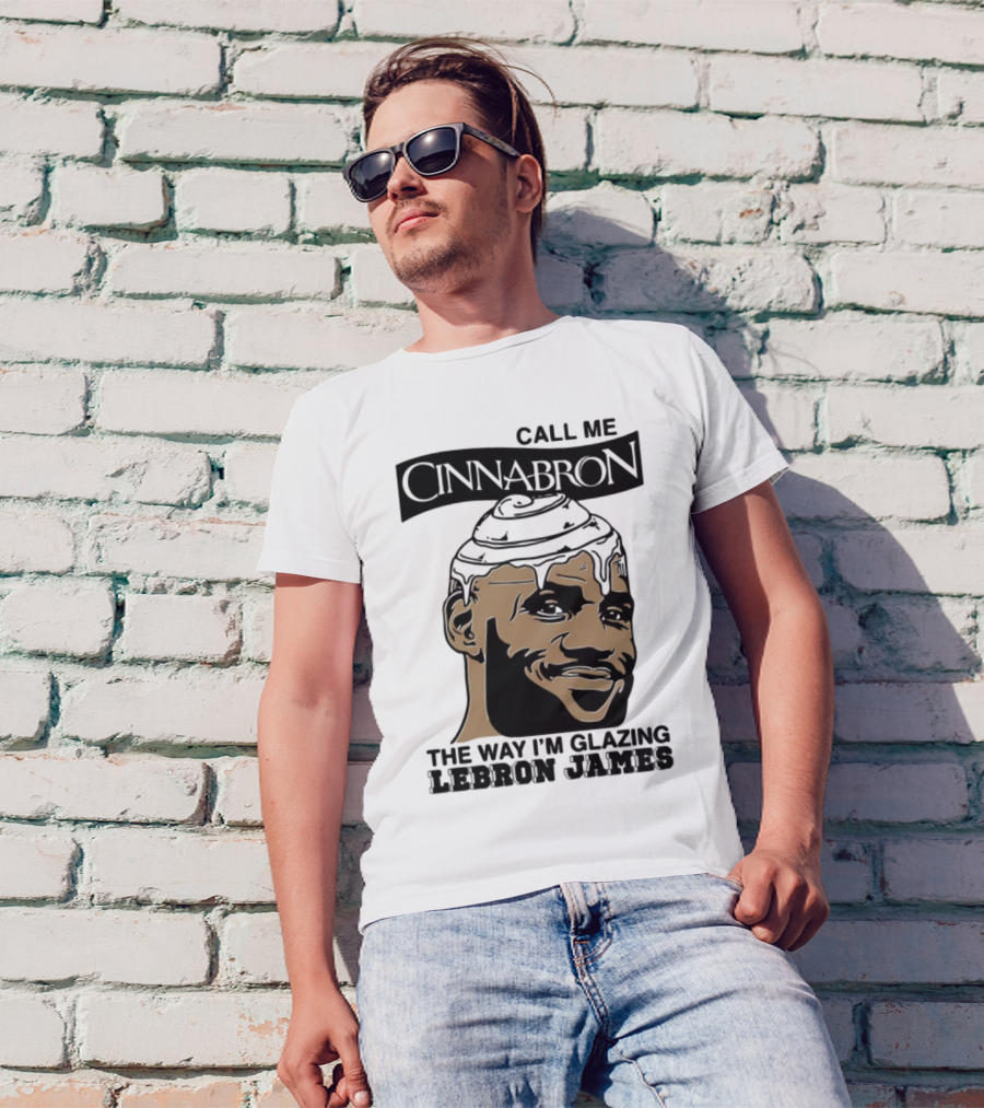 Call Me Cinnabron The Way I'm Glazing LeBron James T-Shirt