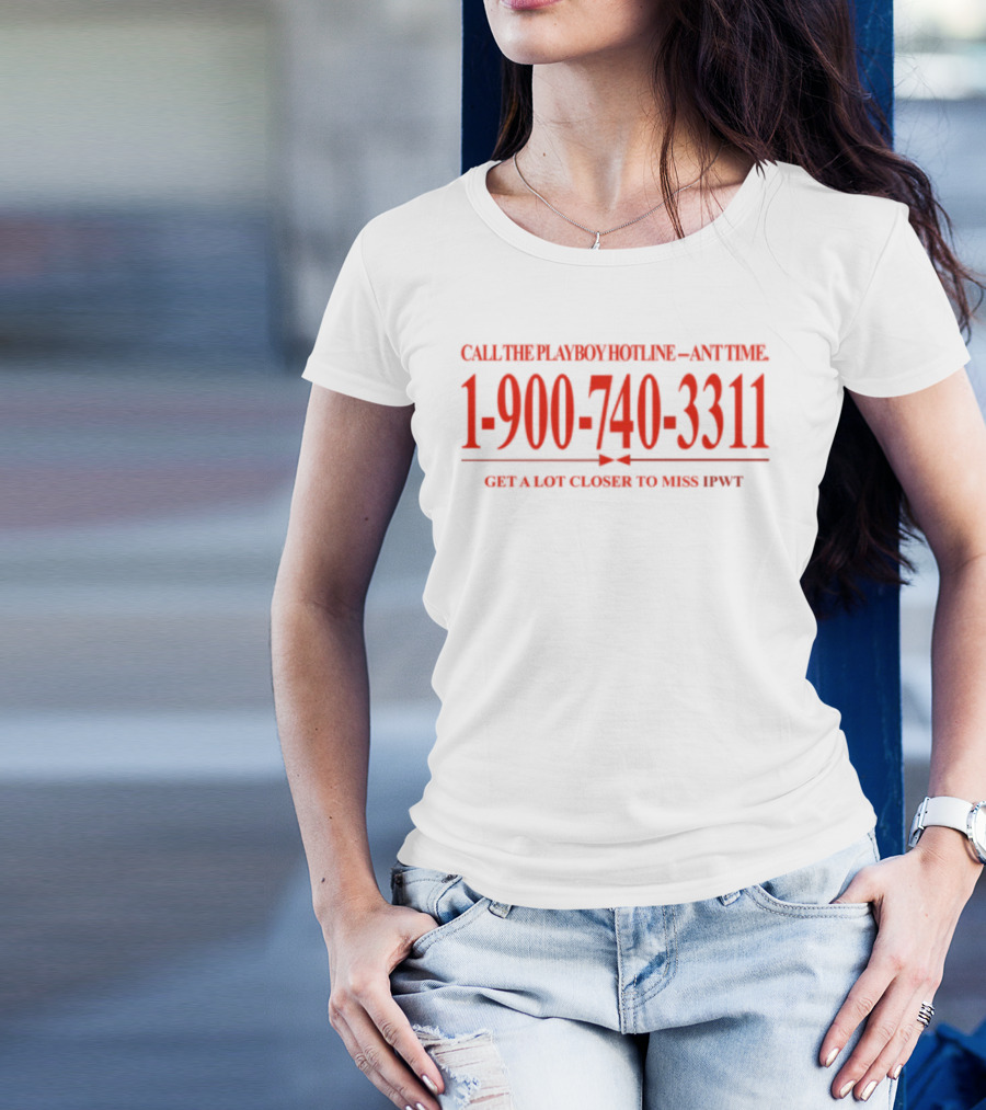 Call The Playboy Hotline Any Time 1-900-740-3311 Get A Lot Closer To Miss Ipwt T-Shirt