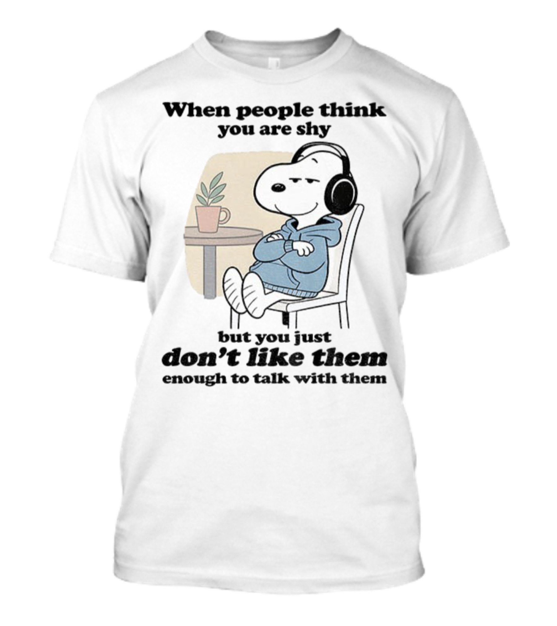 When People Think You Are Shy Snoopy Listening Music Don’t Like Them Enough To Talk T-Shirt