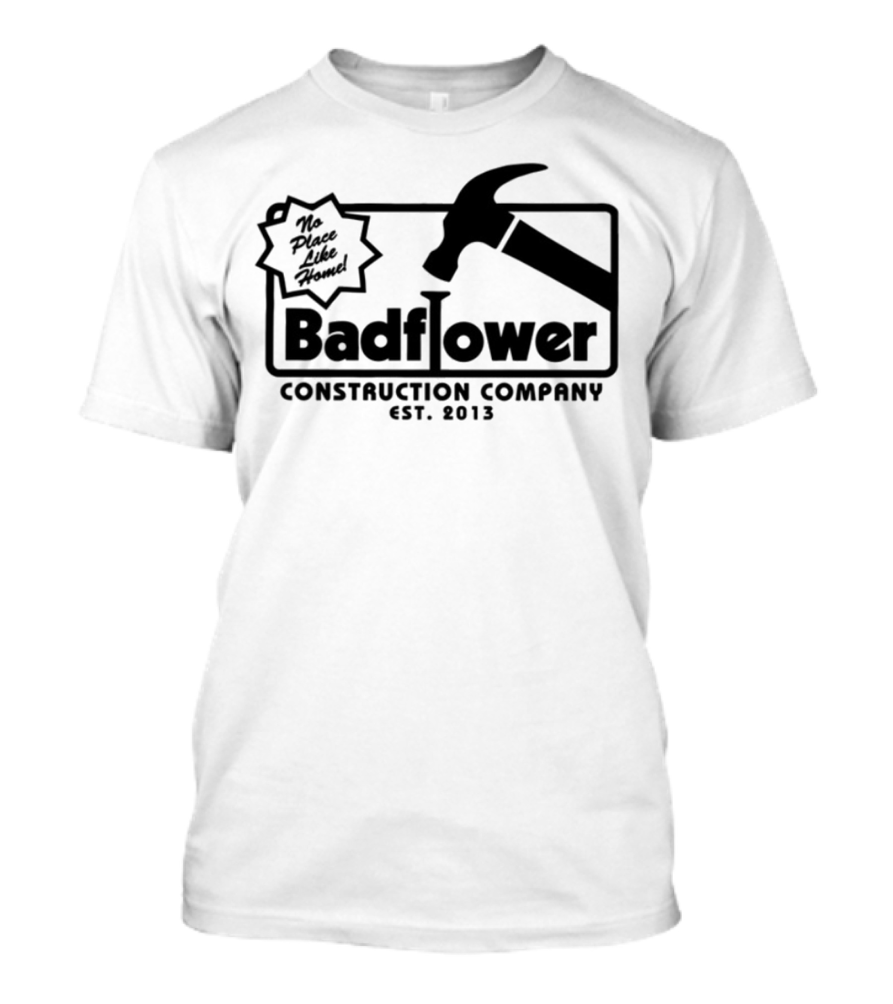 Badflower Construction Company Est. 2013 Hammer Design With Fun Message T-Shirt