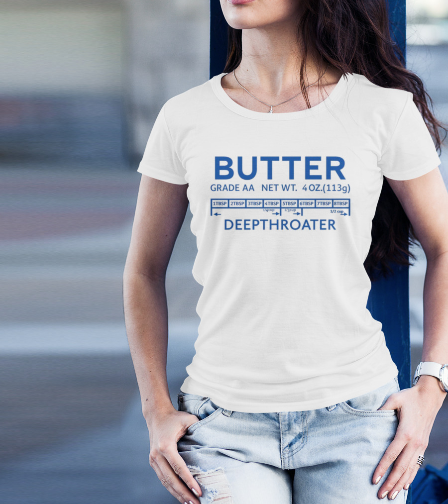 Butter Grade AA Net Weight 4oz Deepthroater T-Shirt