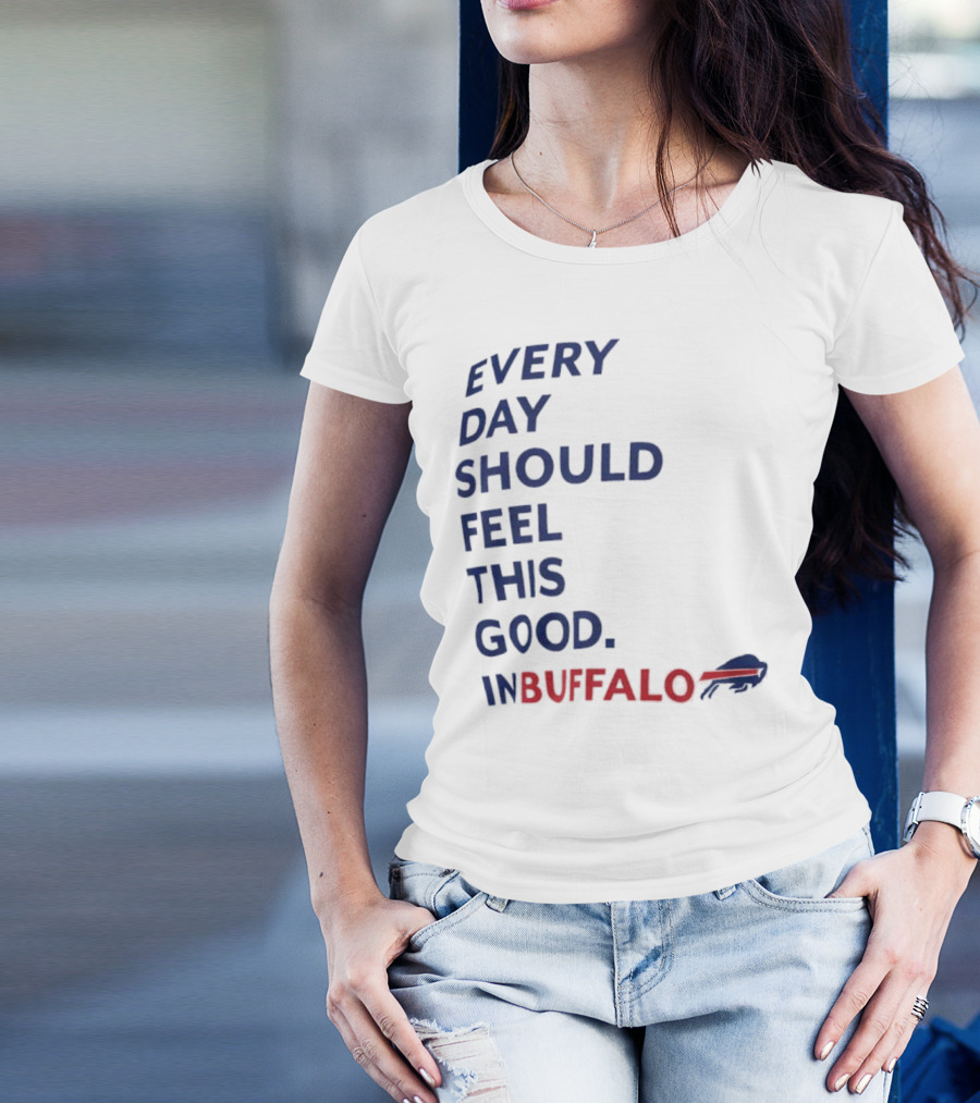 Every Day Should Feel This Good Buffalo Bills T-Shirt