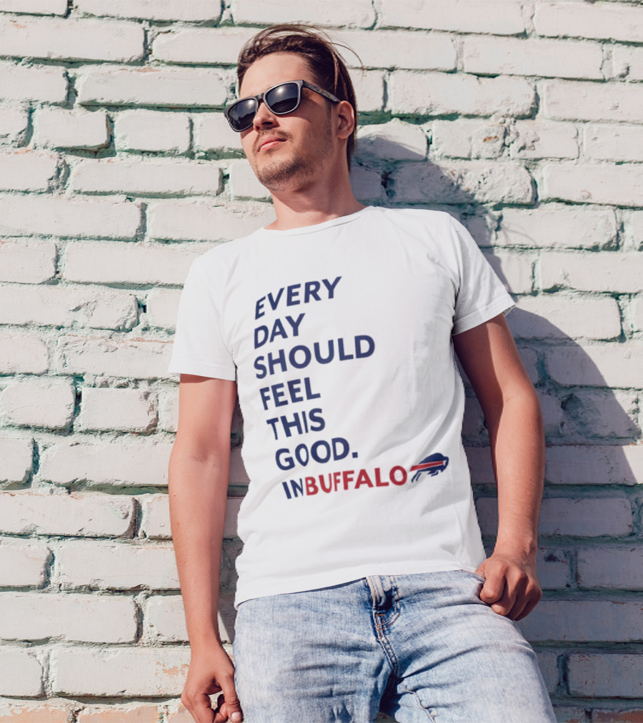 Every Day Should Feel This Good Buffalo Bills T-Shirt