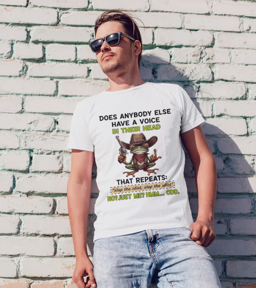 Frog Does Anybody Else Have A Voice In Their Head Slap The Idiot No Just Me Hmm Odd T-Shirt