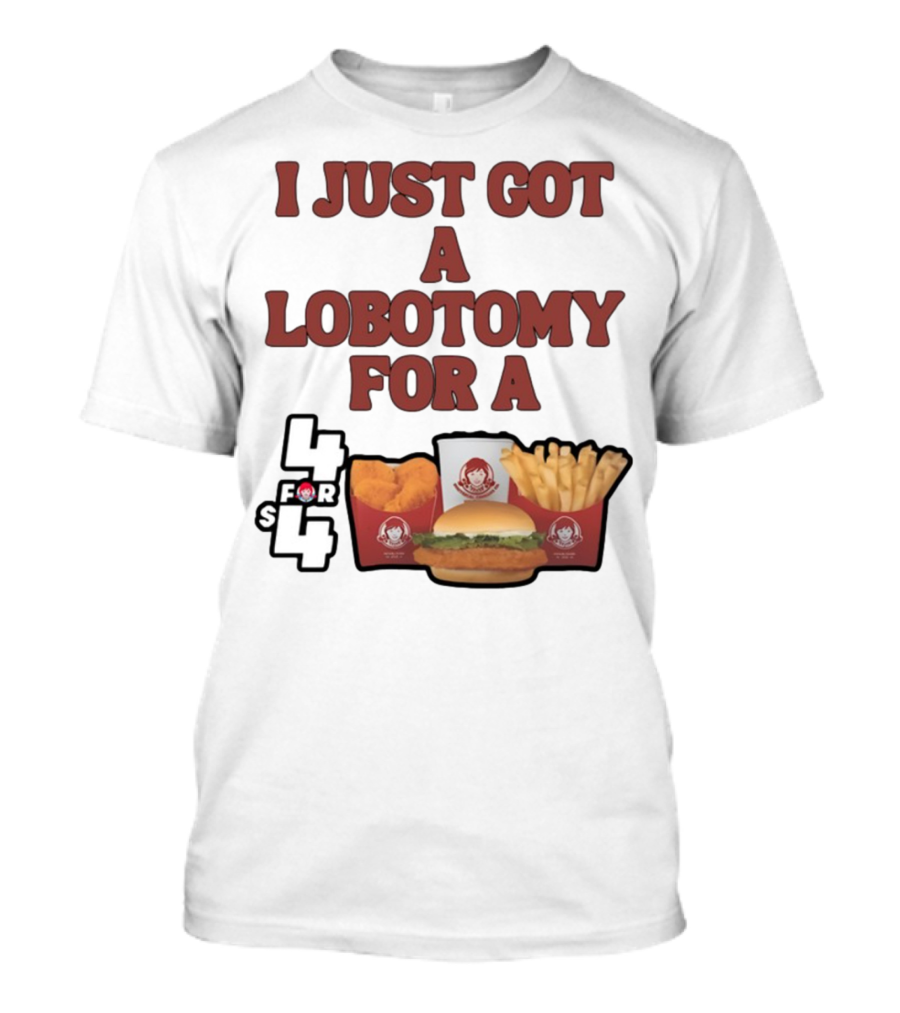 Wendy's 4 For 4 Deal Lobotomy Humor T-Shirt