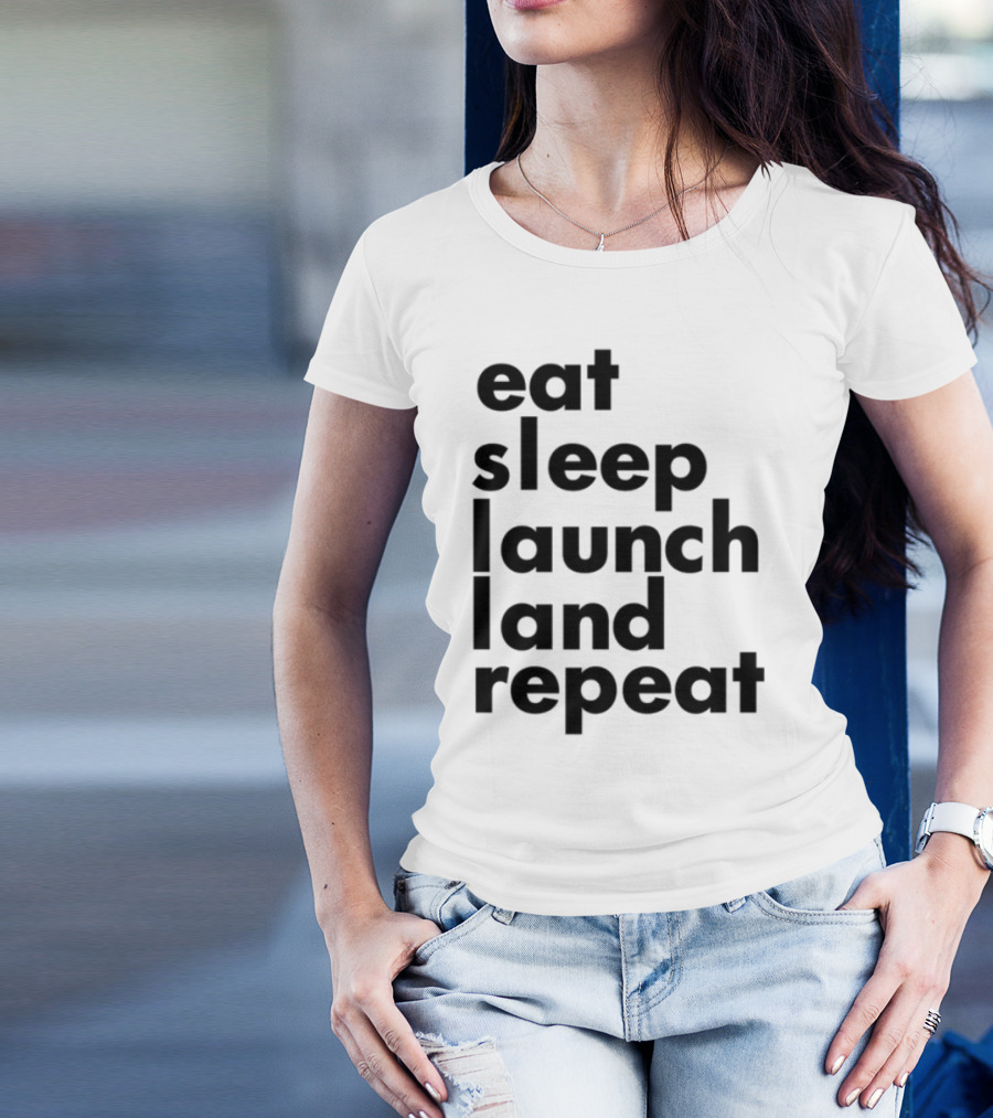 Eat Sleep Launch Land Repeat T-Shirt