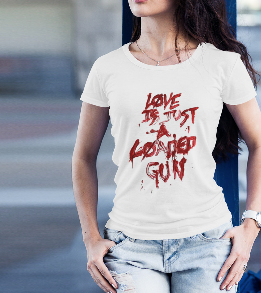 Love Is Just A Loaded Gun Dripping Red Text Grunge Style T-Shirt