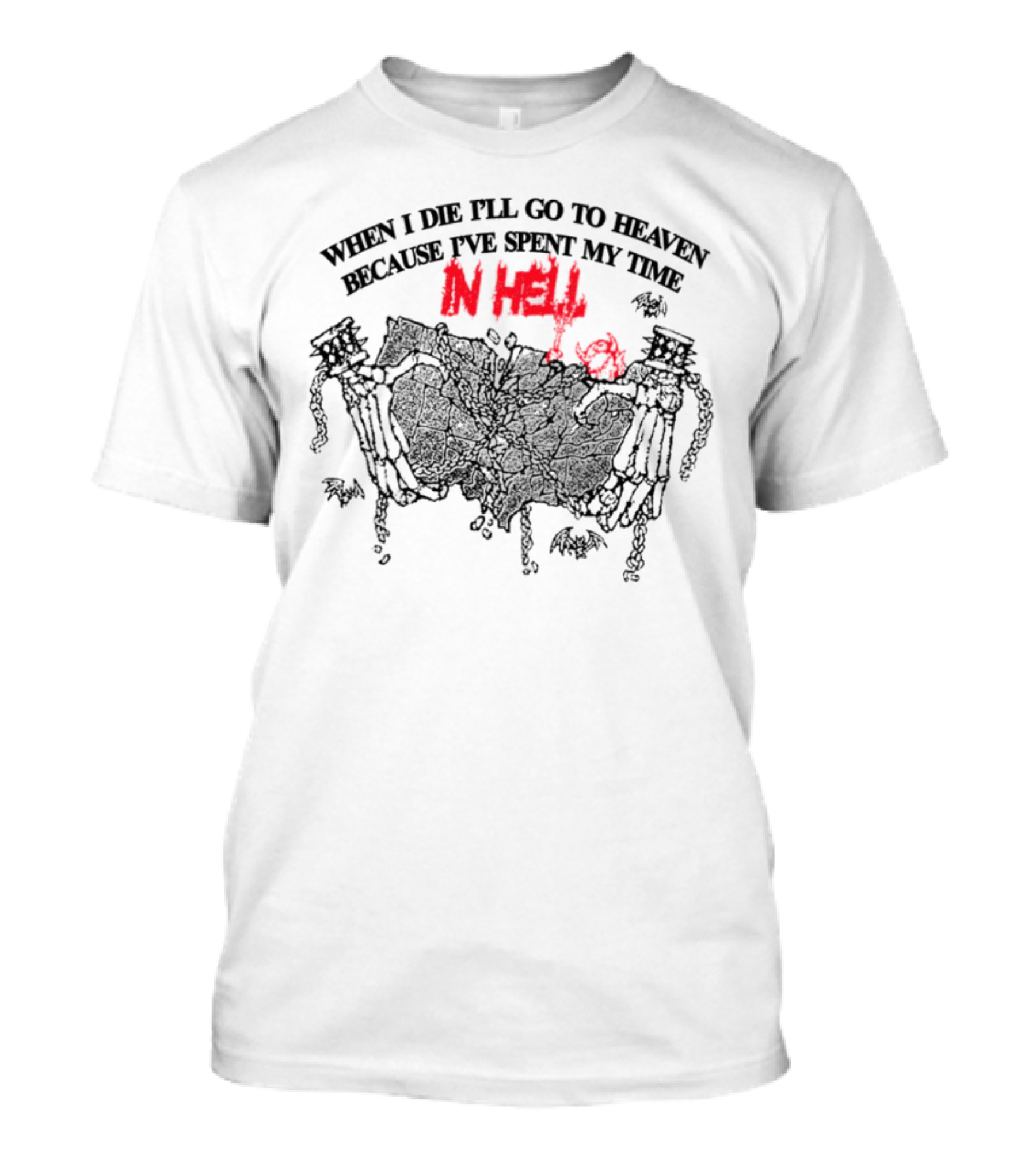 When I Die I'll Go To Heaven Because I've Spent My Time In Hell Skeletons Holding Banner T-Shirt