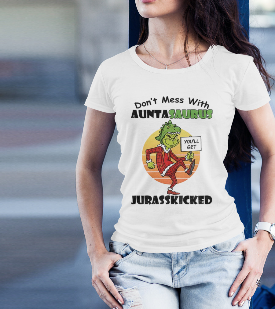Don't Mess With Auntasaurus Grinch You'll Get Jurasskicked Christmas T-Shirt