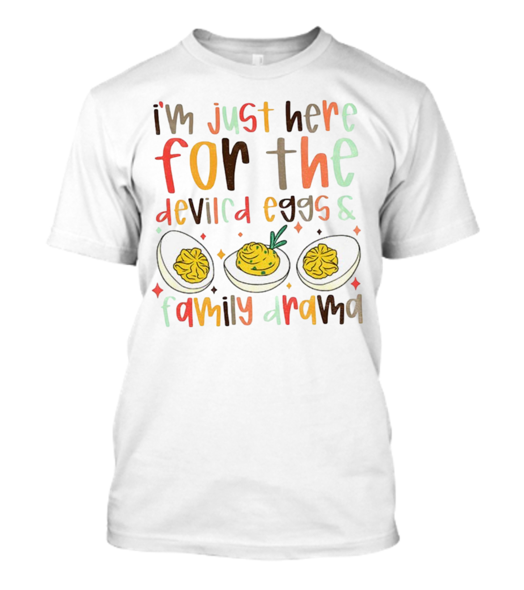 I’m Just Here For The Deviled Eggs And Family Drama Funny Thanksgiving T-Shirt