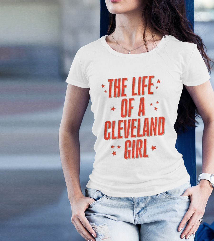 The Life Of A Cleveland Girl T-Shirt