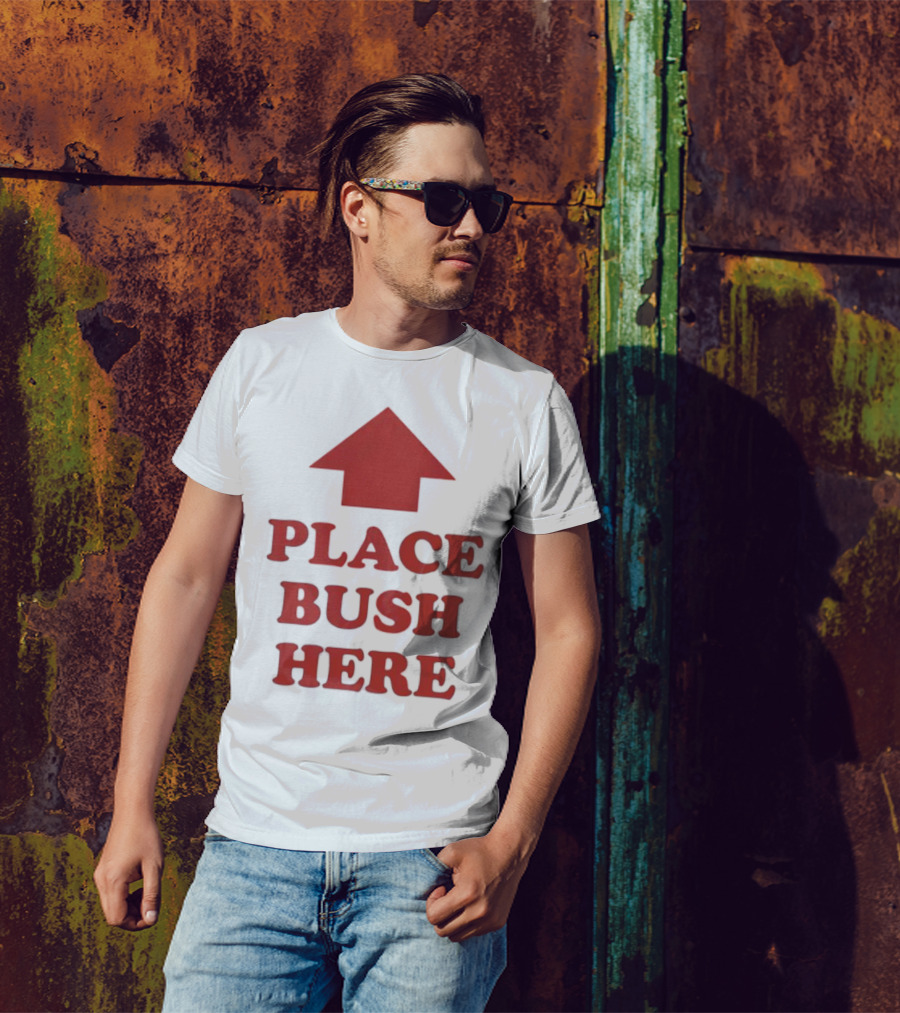 Place Bush Here Funny Arrow Text T-Shirt