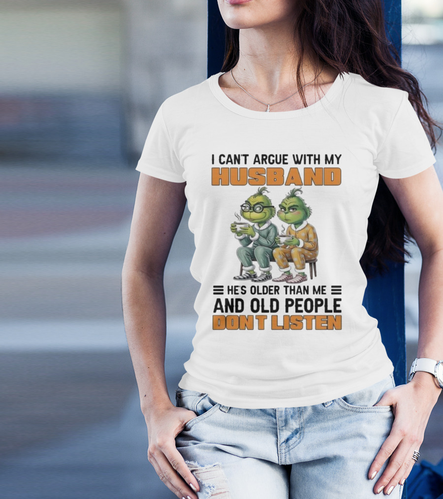 Two Grinch Characters Can't Argue With My Husband He's Older And Old People Don't Listen T-Shirt