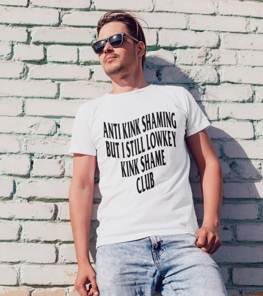Anti Kink Shaming But I Still Lowkey Kink Shame Club T-Shirt