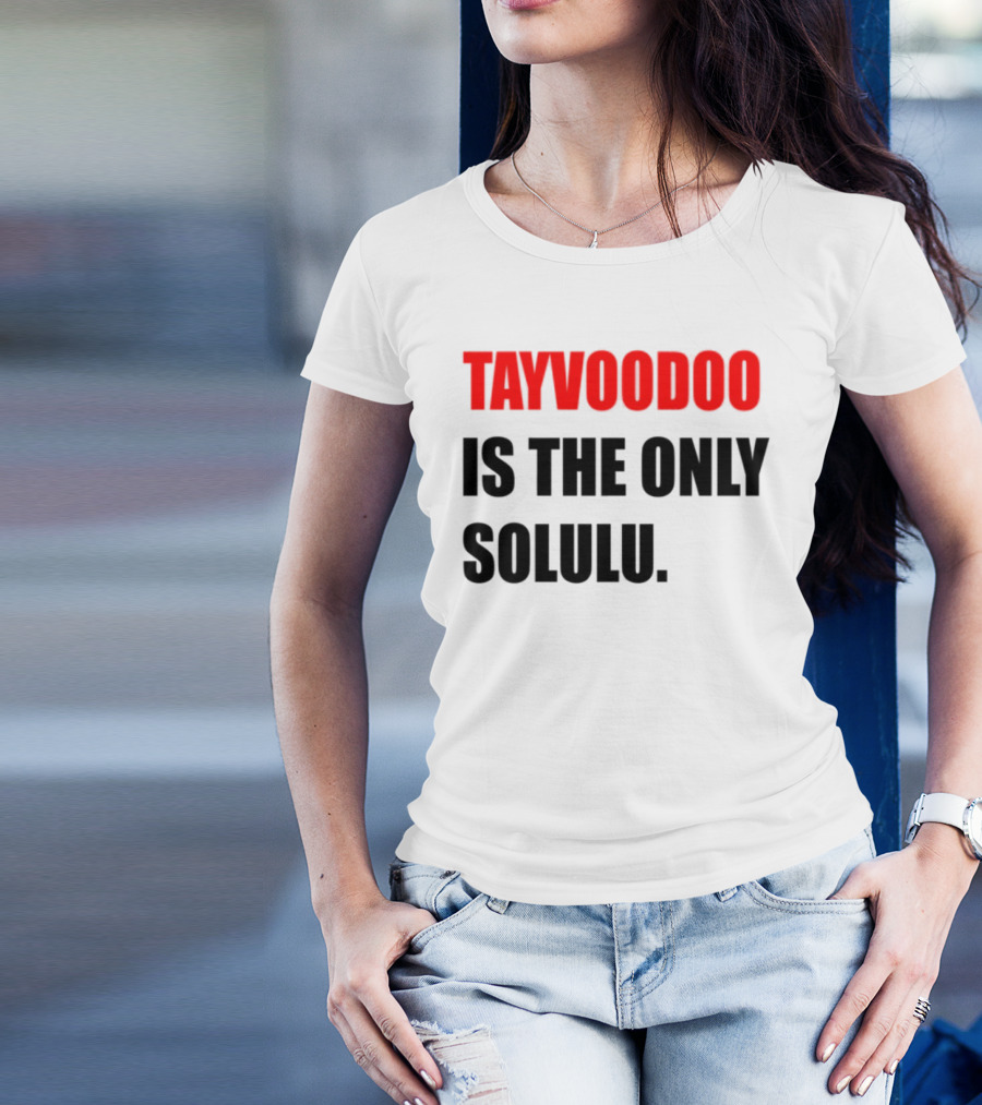 Tayvoodoo Is The Only Solulu Swiftees Empire T-Shirt
