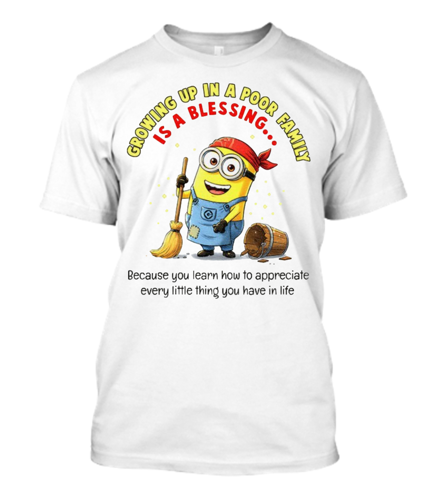 Growing Up In A Poor Family Minion Blessing Appreciate Every Little Thing T-Shirt