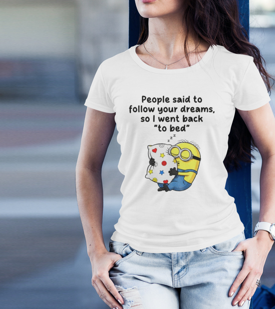 Minion Sleep People Said To Follow Your Dreams So I Went Back To Bed Pillow Hugging Scene T-Shirt