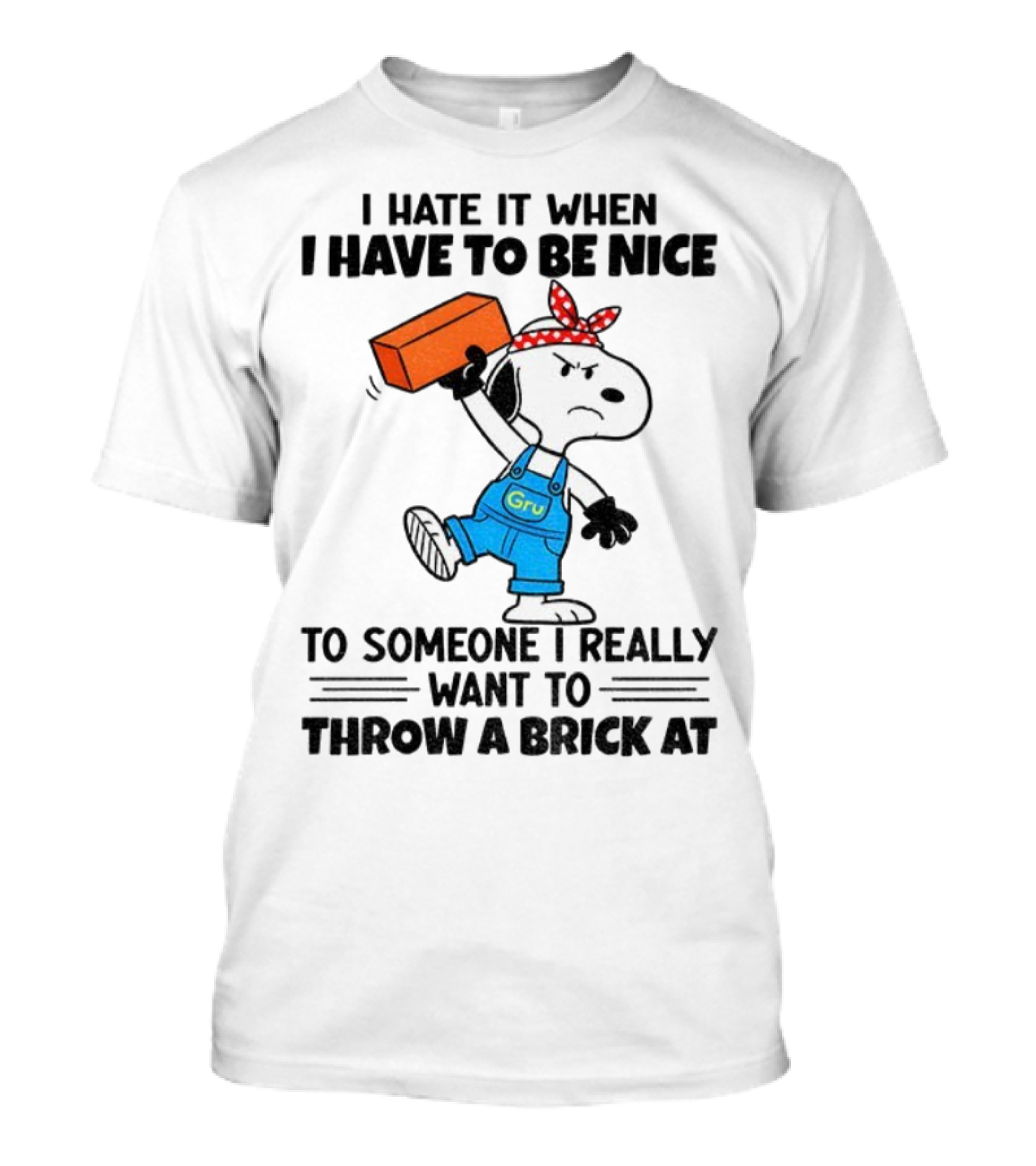 Snoopy I Hate It When I Have To Be Nice To Someone I Really Want To Throw A Brick At Gru Overalls Bandana T-Shirt