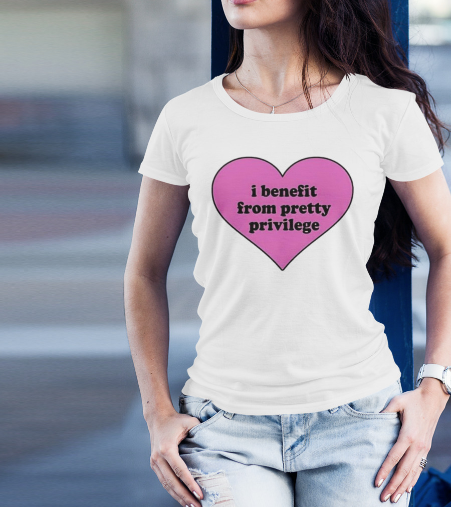 I Benefit From Pretty Privilege Pink Heart Tee T-Shirt