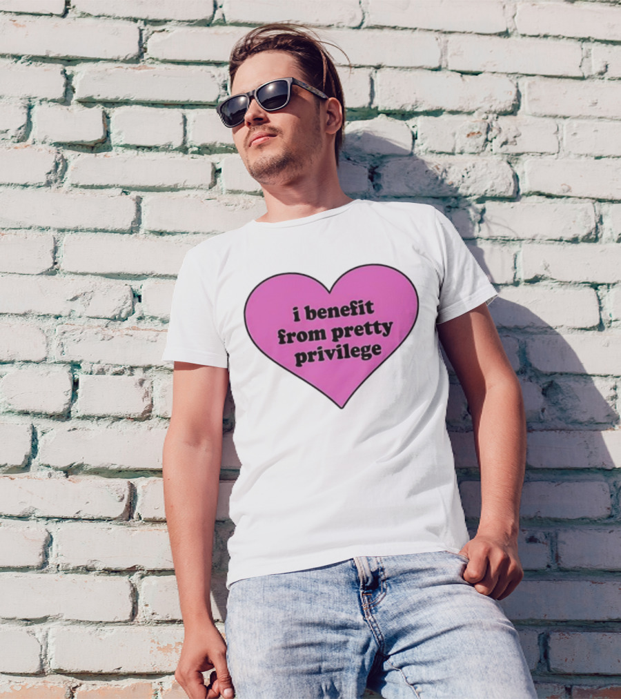 I Benefit From Pretty Privilege Pink Heart Tee T-Shirt