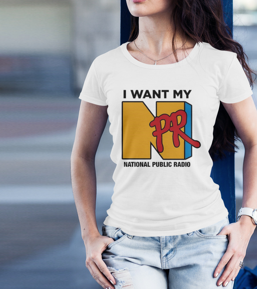 I Want My NPR National Public Radio T-Shirt