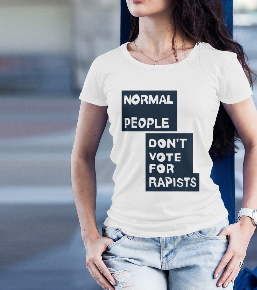 Normal People Don't Vote For Rapists Statement Tee T-Shirt