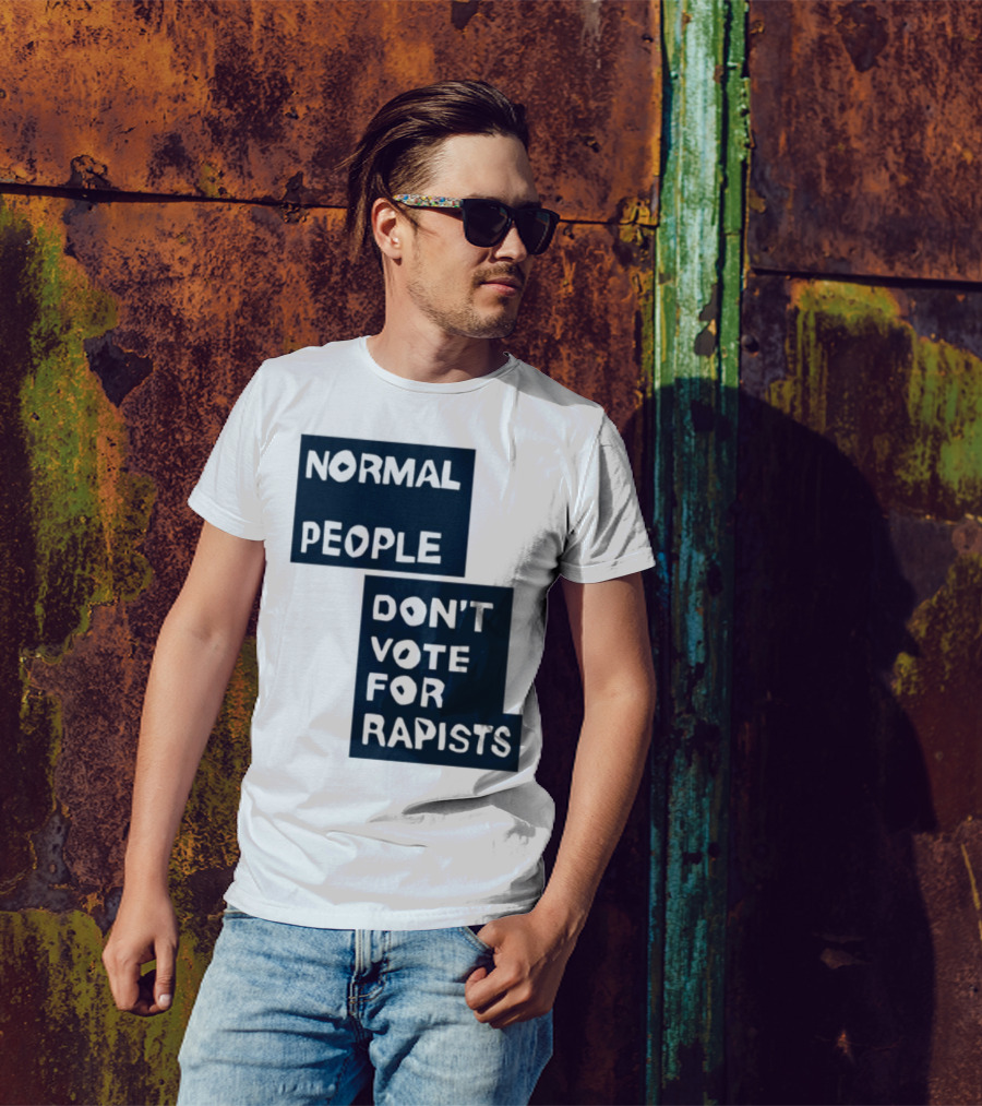 Normal People Don't Vote For Rapists Statement Tee T-Shirt