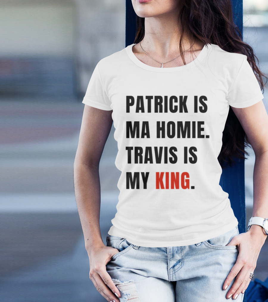 Patrick Is Ma Homie Travis Is My King T-Shirt