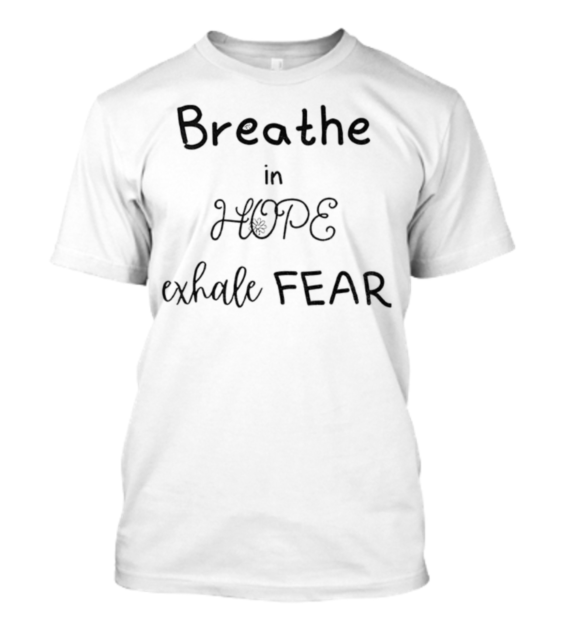 Breathe In Hope Exhale Fear Inspirational Quote T-Shirt