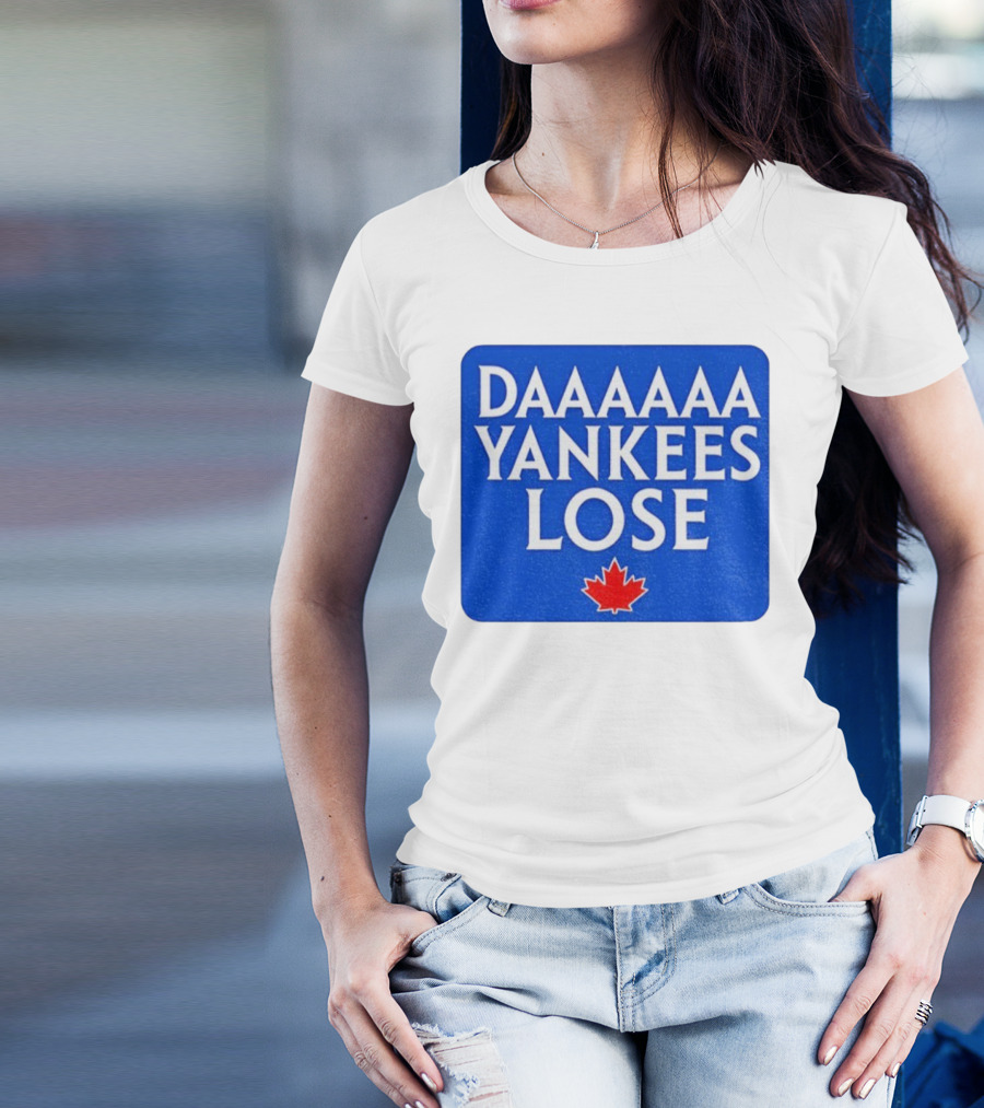 Daaaaa Yankees Lose Toronto Blue Jays MLB Baseball Canadian Maple Leaf 2025 T-Shirt