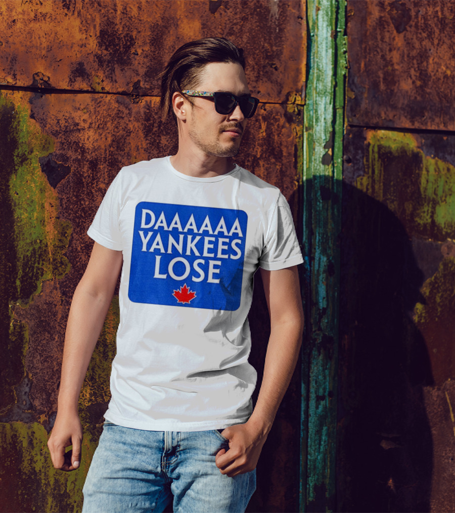 Daaaaa Yankees Lose Toronto Blue Jays MLB Baseball Canadian Maple Leaf 2025 T-Shirt