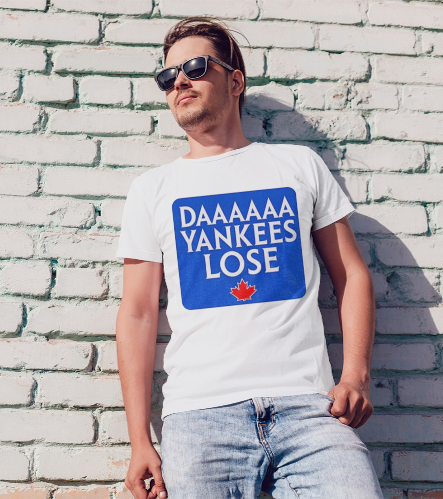 Daaaaa Yankees Lose Toronto Blue Jays MLB Baseball Canadian Maple Leaf 2025 T-Shirt