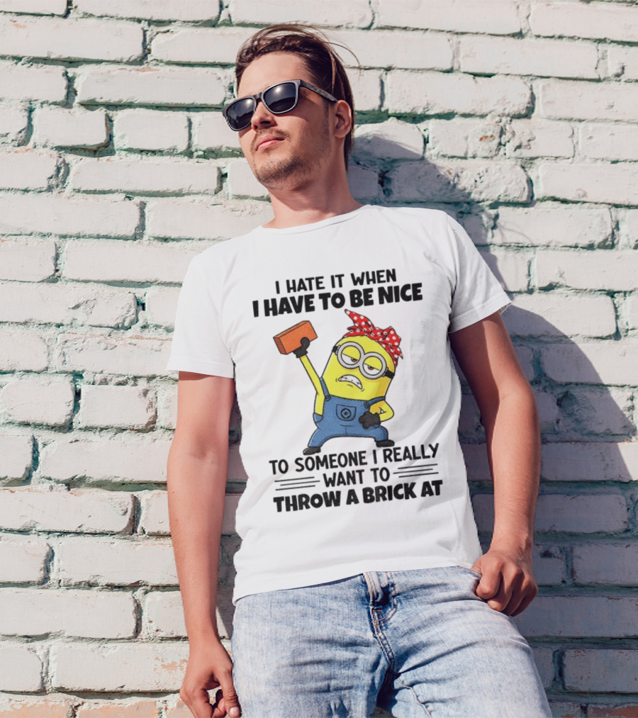 I Hate It When I Have To Be Nice Minion With Brick Red Bandana T-Shirt
