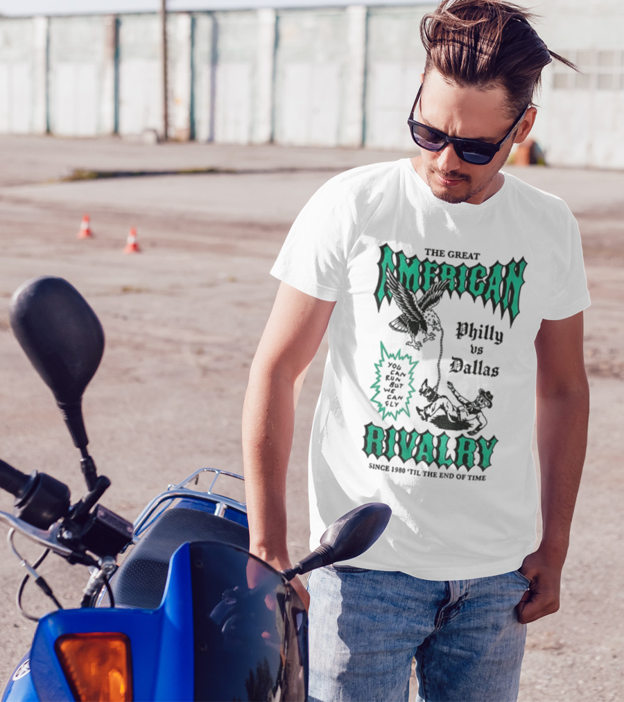 The Great American Rivalry Philly Vs Dallas You Can Run But You Cannot Hide Since 1960 'Til The End Of Time T-Shirt