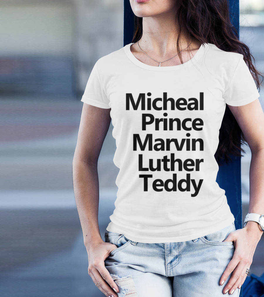 Micheal Prince Marvin Luther Teddy Iconic Names Tribute T-Shirt