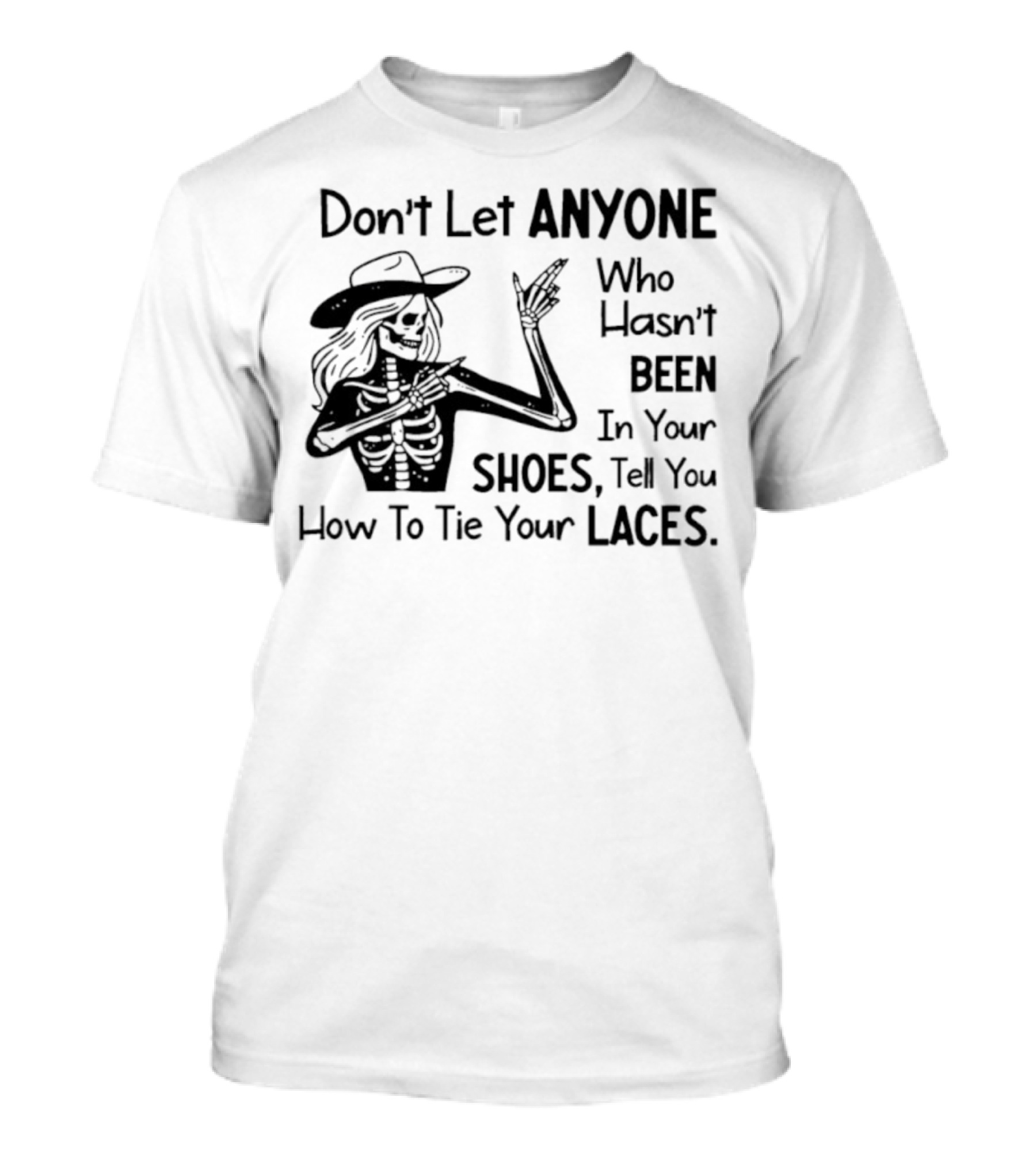 Don't Let Anyone Who Hasn't Been In Your Shoes, Tell You How To Tie Your Laces Skeleton Cowboy T-Shirt