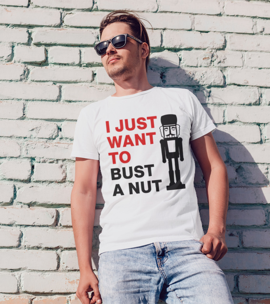 I Just Want To Bust A Nut Nutcracker Soldier T-Shirt
