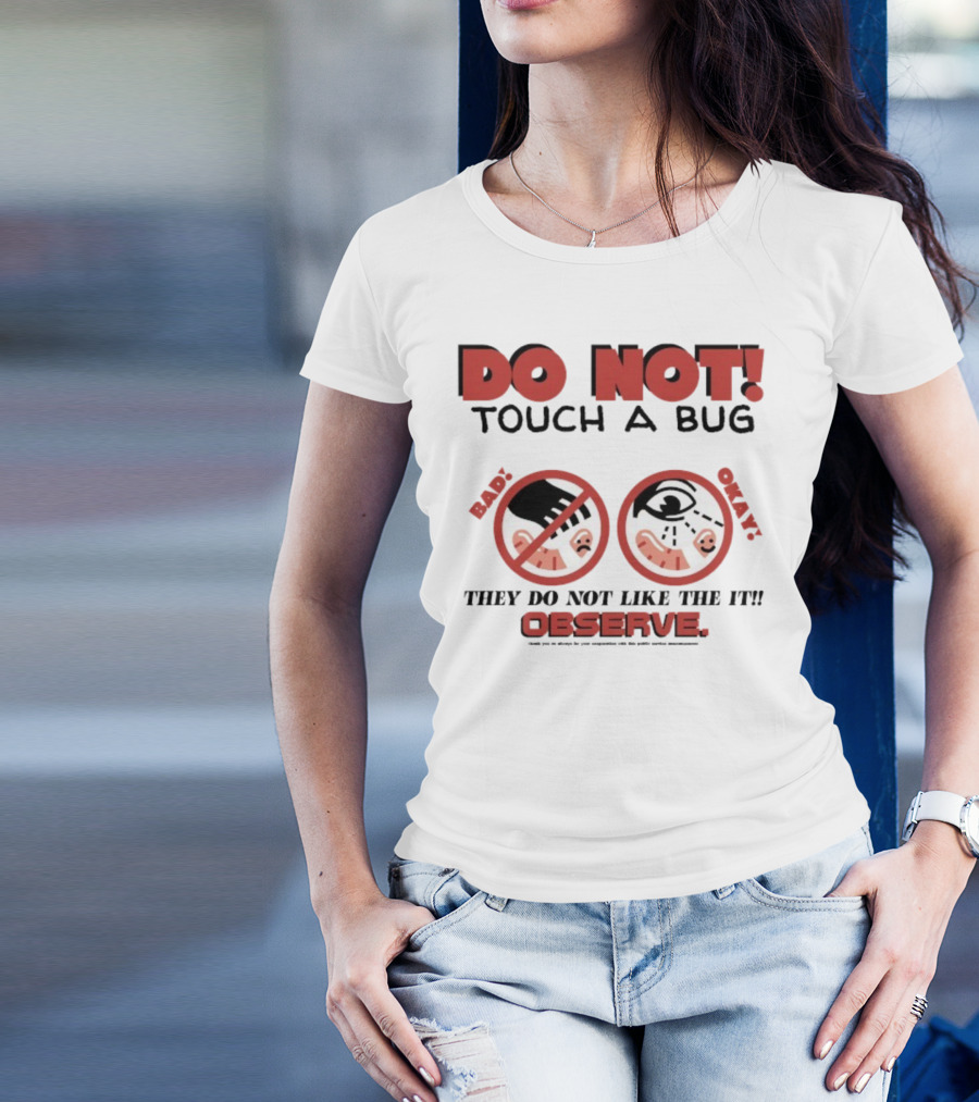 Caleb Nelson Do Not Touch A Bug Baby They Do Not Like The It Observe Bug Touchers Be Warned T-Shirt