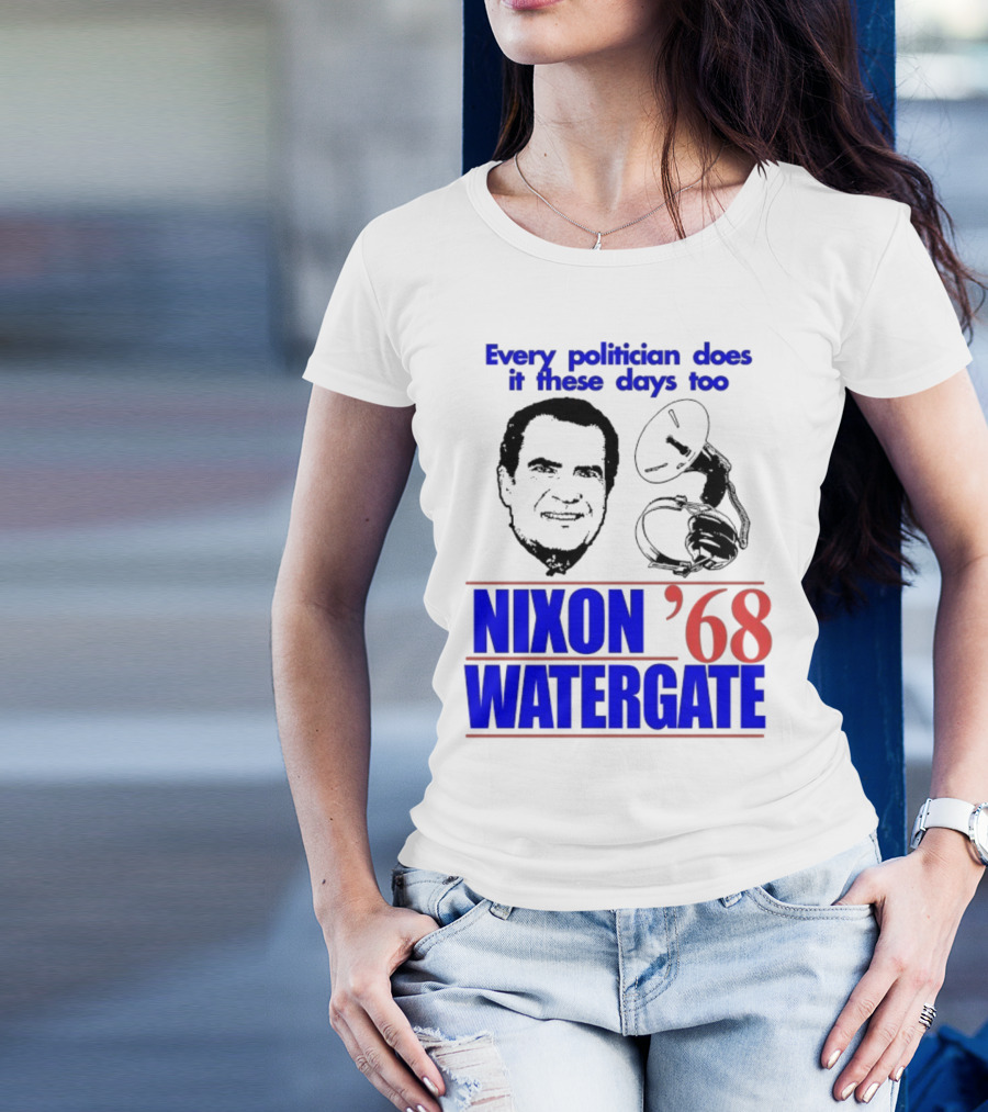 Nixon Watergate '68 Every Politician Does It These Days Too T-Shirt