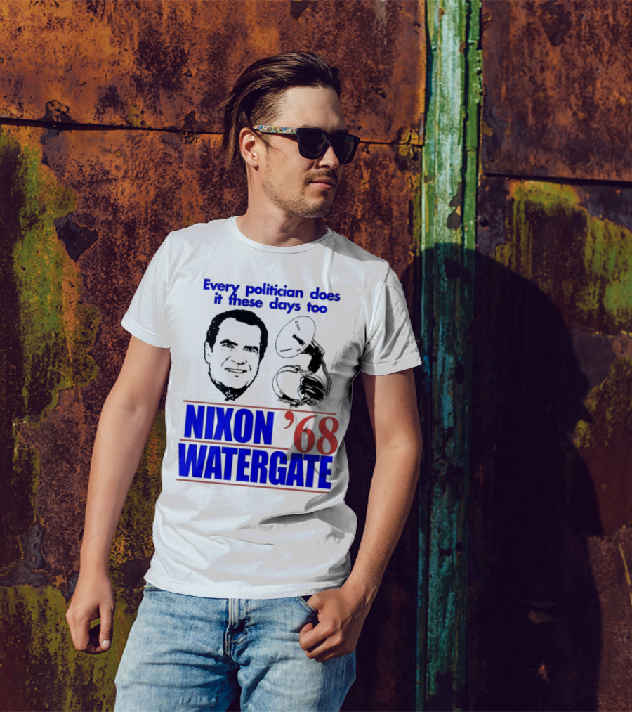 Nixon Watergate '68 Every Politician Does It These Days Too T-Shirt