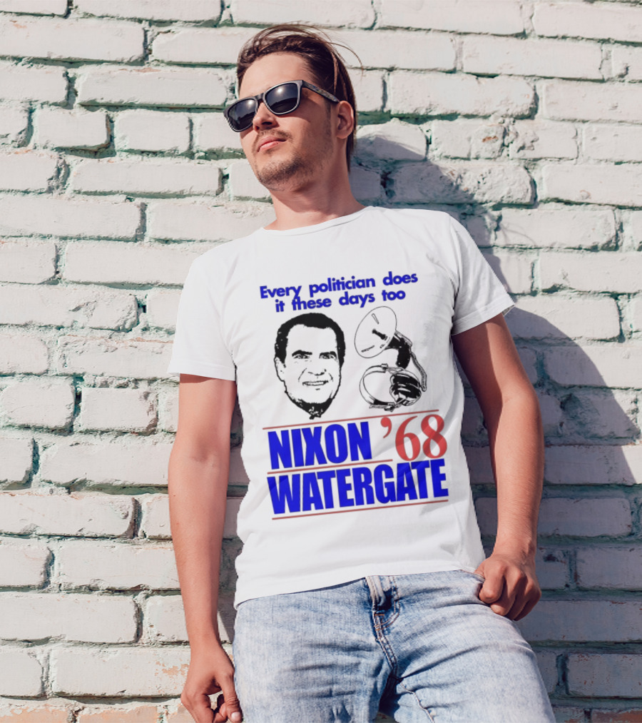 Nixon Watergate '68 Every Politician Does It These Days Too T-Shirt