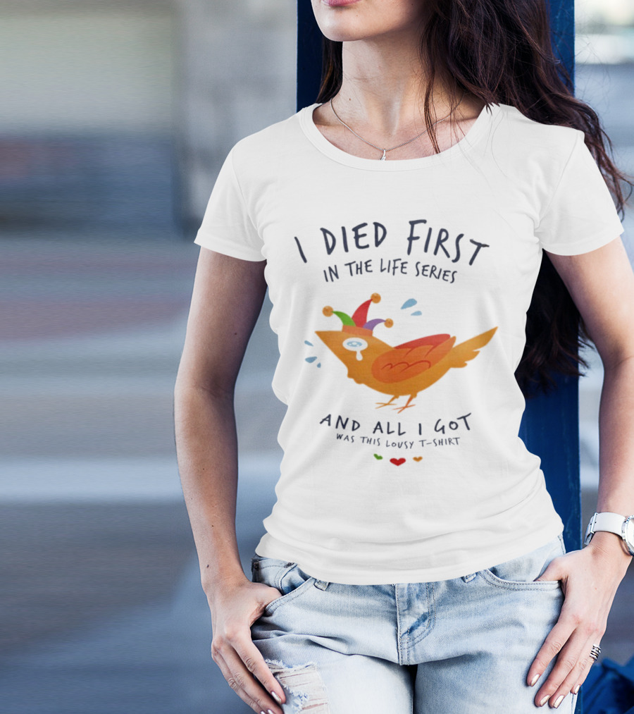 I Died First In The Life Series And All I Got Was This Lousy Jester Bird T-Shirt