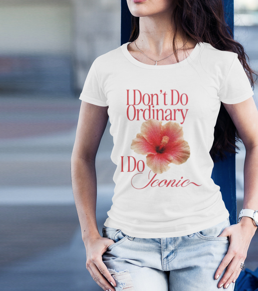 I Don't Do Ordinary I Do Iconic Red Hibiscus T-Shirt