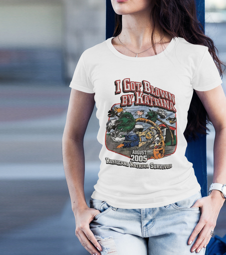 I Got Blown By Katrina August 2005 Hurricane Katrina Survivor T-Shirt