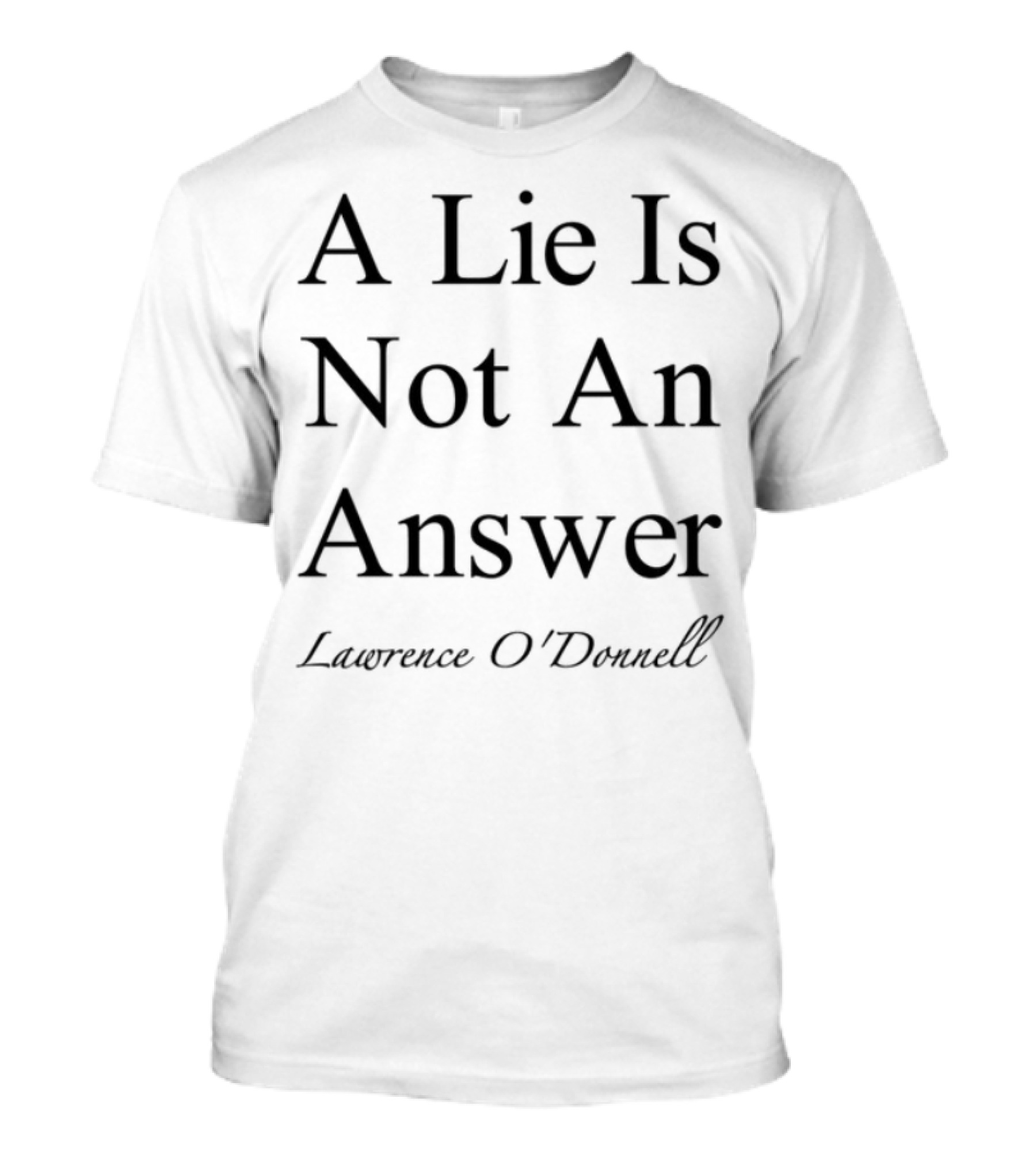 Leagueofowls A Lie Is Not An Answer Lawrence O'donnell T-Shirt