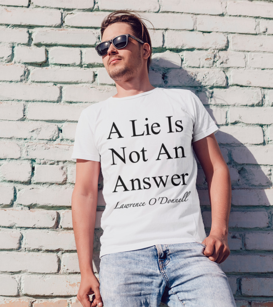 Leagueofowls A Lie Is Not An Answer Lawrence O'donnell T-Shirt